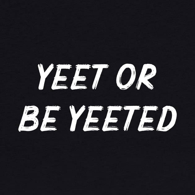 YEET OR BE YEETED - Viral Meme for Gamers by mangobanana